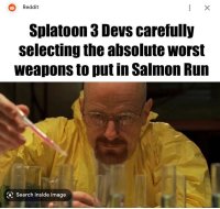 splatoon 3 devs putting the worst weapons in salmon run.jpg